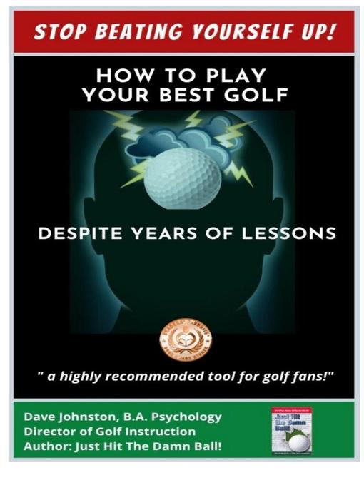 Title details for Stop Beating Yourself Up! How to Play Your Best Golf Despite Years of Lessons by Dave Johnston - Available